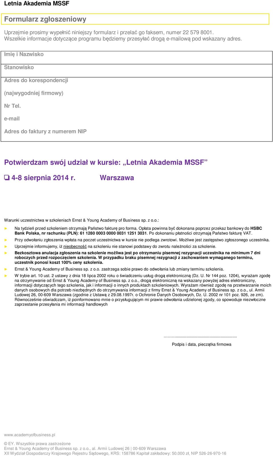 e-mail Adres do faktury z numerem NIP Potwierdzam swój udział w kursie: Letnia Akademia MSSF o 4-8 sierpnia 2014 r. Warszawa Warunki uczestnictwa w szkoleniach Ernst & Young Academy of Business sp.