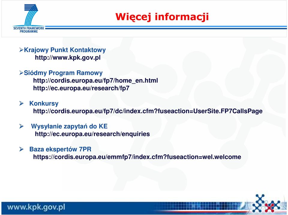 europa.eu/fp7/dc/index.cfm?fuseaction=usersite.fp7callspage Wysyłanie zapytań do KE http://ec.