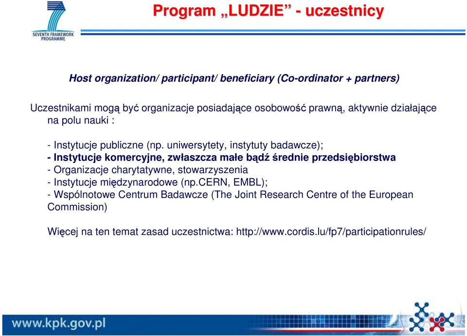 uniwersytety, instytuty badawcze); - Instytucje komercyjne, zwłaszcza małe bądź średnie przedsiębiorstwa - Organizacje charytatywne, stowarzyszenia