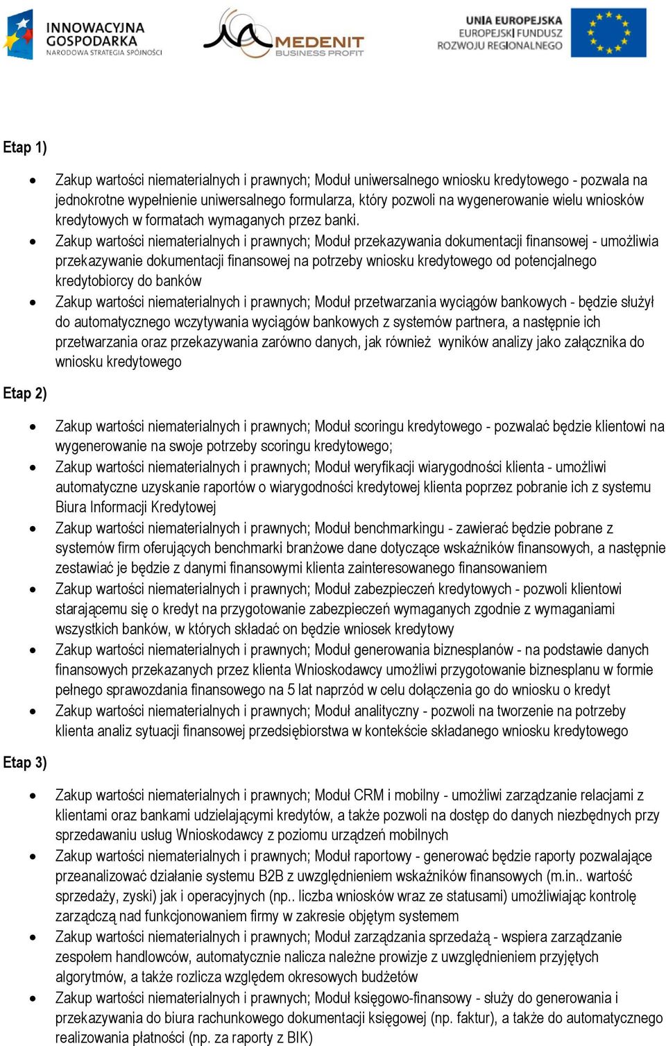 Zakup wartości niematerialnych i prawnych; Moduł przekazywania dokumentacji finansowej - umożliwia przekazywanie dokumentacji finansowej na potrzeby wniosku kredytowego od potencjalnego kredytobiorcy