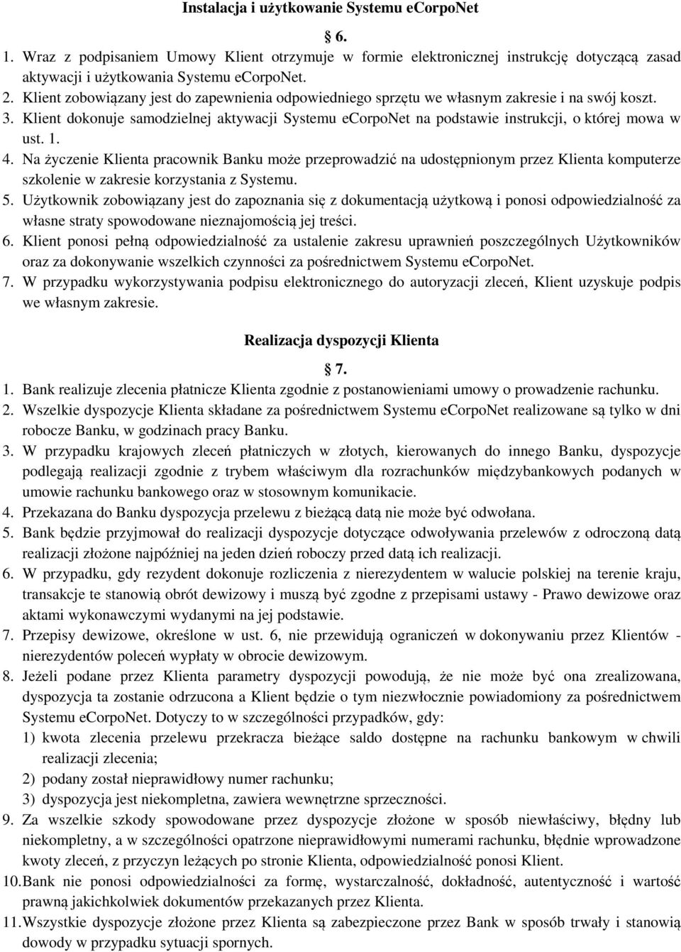 Klient dokonuje samodzielnej aktywacji Systemu ecorponet na podstawie instrukcji, o której mowa w ust. 1. 4.