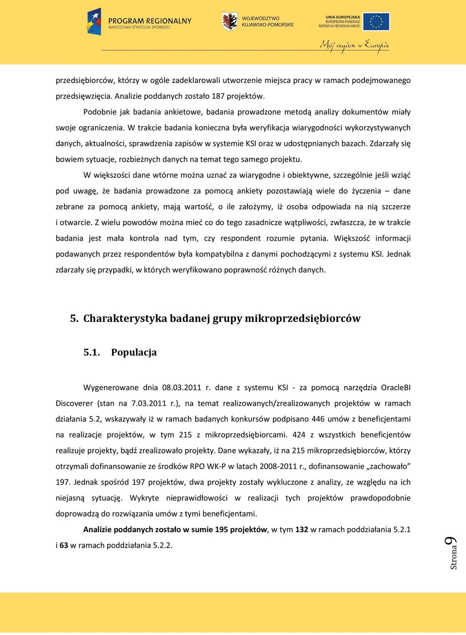 W trakcie badania konieczna była weryfikacja wiarygodności wykorzystywanych danych, aktualności, sprawdzenia zapisów w systemie KSI oraz w udostępnianych bazach.