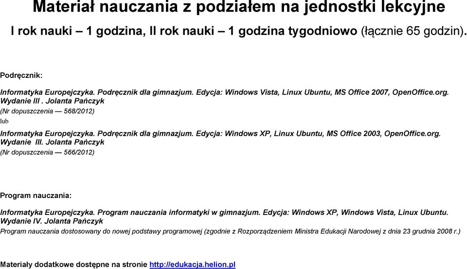 Edycja: Windows XP, Linux Ubuntu, MS Office 2003, OpenOffice.org. Wydanie III. Jolanta Pańczyk (Nr dopuszczenia 566/2012) Program nauczania: Informatyka Europejczyka.