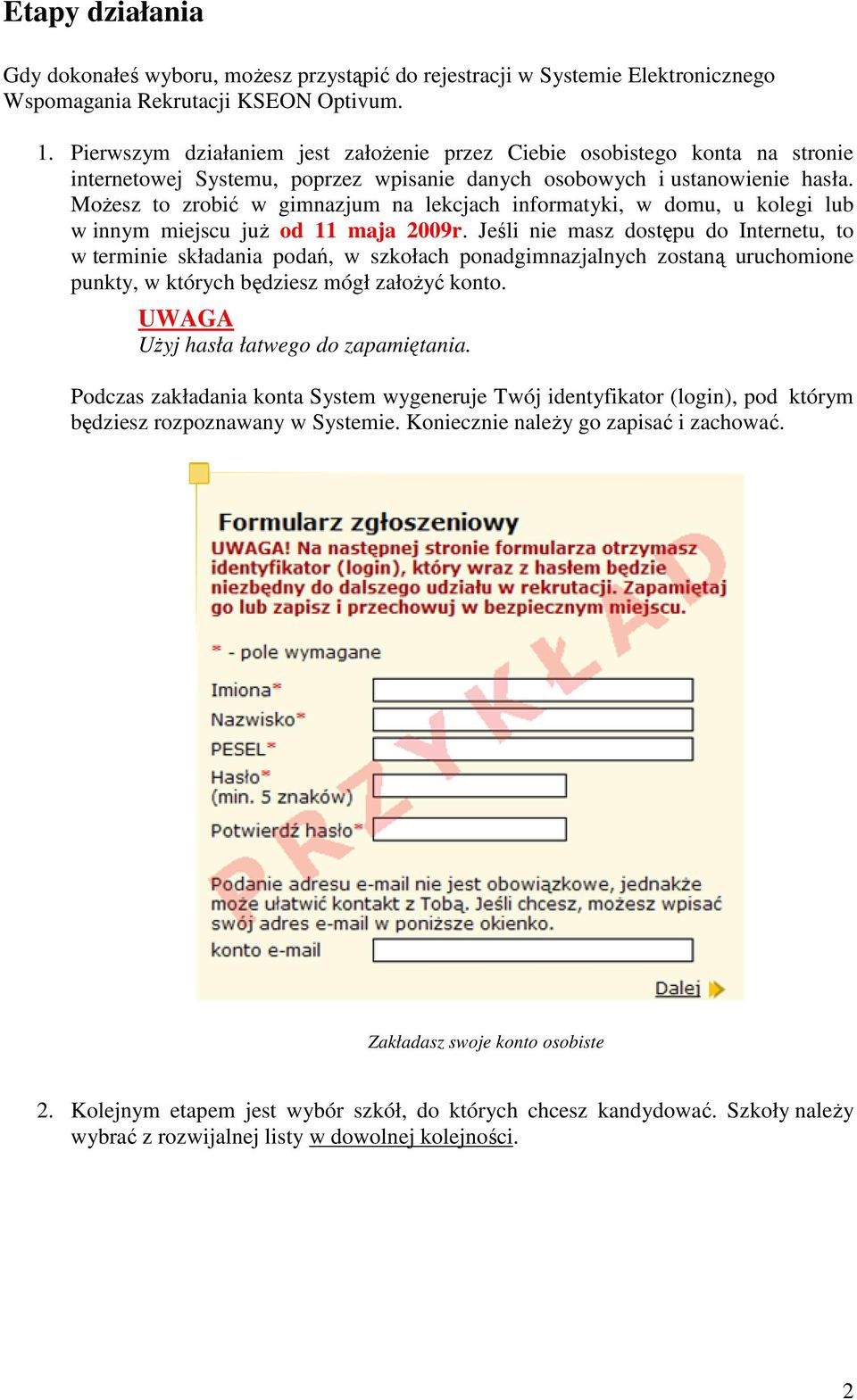 MoŜesz to zrobić w gimnazjum na lekcjach informatyki, w domu, u kolegi lub w innym miejscu juŝ od 11 maja 2009r.