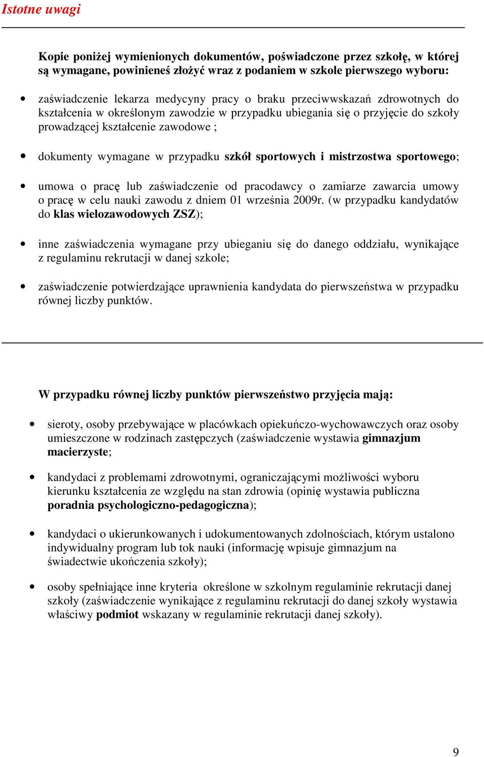 sportowych i mistrzostwa sportowego; umowa o pracę lub zaświadczenie od pracodawcy o zamiarze zawarcia umowy o pracę w celu nauki zawodu z dniem 01 września 2009r.