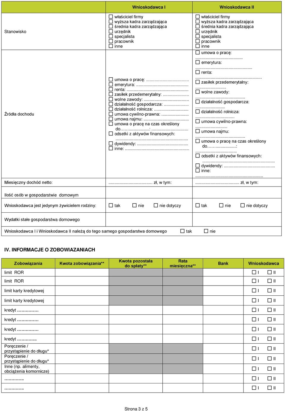 .. inne:... właściciel firmy wyższa kadra zarządzająca średnia kadra zarządzająca urzędnik specjalista pracownik inne umowa o pracę:... emerytura:... renta:... zasiłek przedemerytalny:... inne:... Miesięczny dochód netto:.