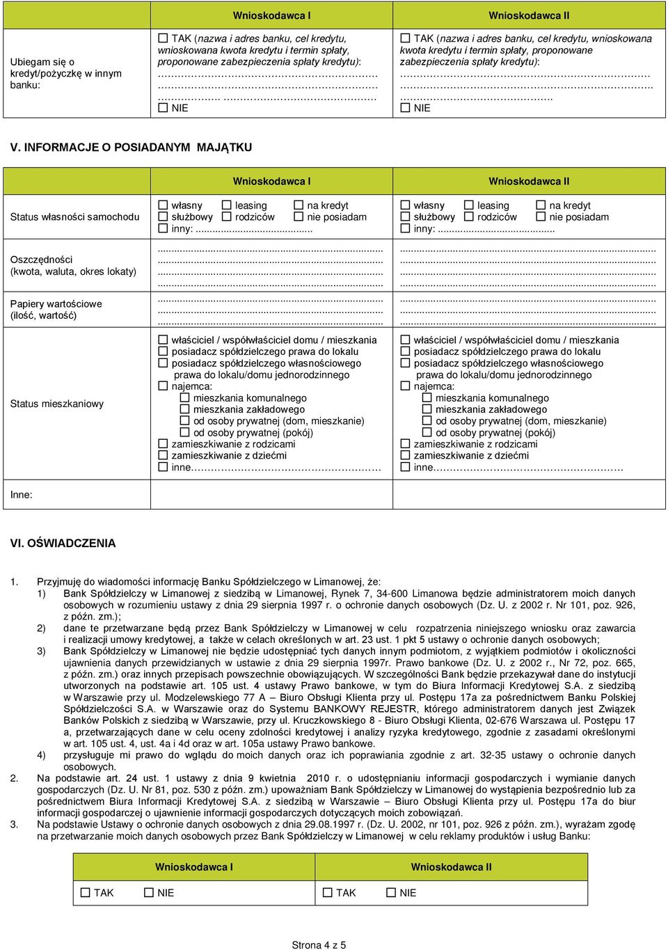 NFORMACJE O POSADANYM MAJĄTKU Status własności samochodu Oszczędności (kwota, waluta, okres lokaty) Papiery wartościowe (ilość, wartość) Status mieszkaniowy własny leasing na kredyt służbowy rodziców