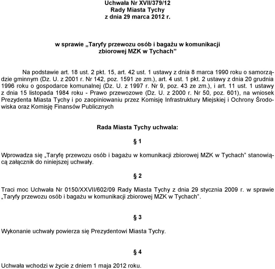 Nr 9, poz. 43 ze zm.), i art. 11 ust. 1 ustawy z dnia 15 listopada 1984 roku - Prawo przewozowe (Dz. U. z 2000 r. Nr 50, poz.