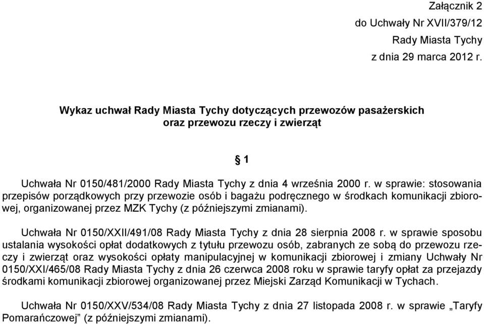 w sprawie: stosowania przepisów porządkowych przy przewozie osób i bagażu podręcznego w środkach komunikacji zbiorowej, organizowanej przez MZK Tychy (z późniejszymi zmianami).