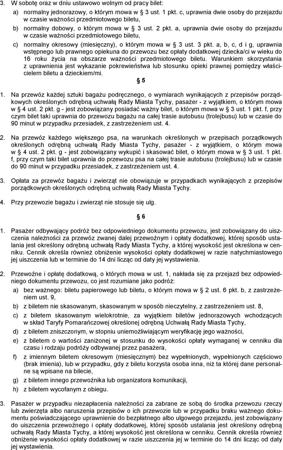 a, uprawnia dwie osoby do przejazdu w czasie ważności przedmiotowego biletu, c) normalny okresowy (miesięczny), o którym mowa w 3 ust. 3 pkt.