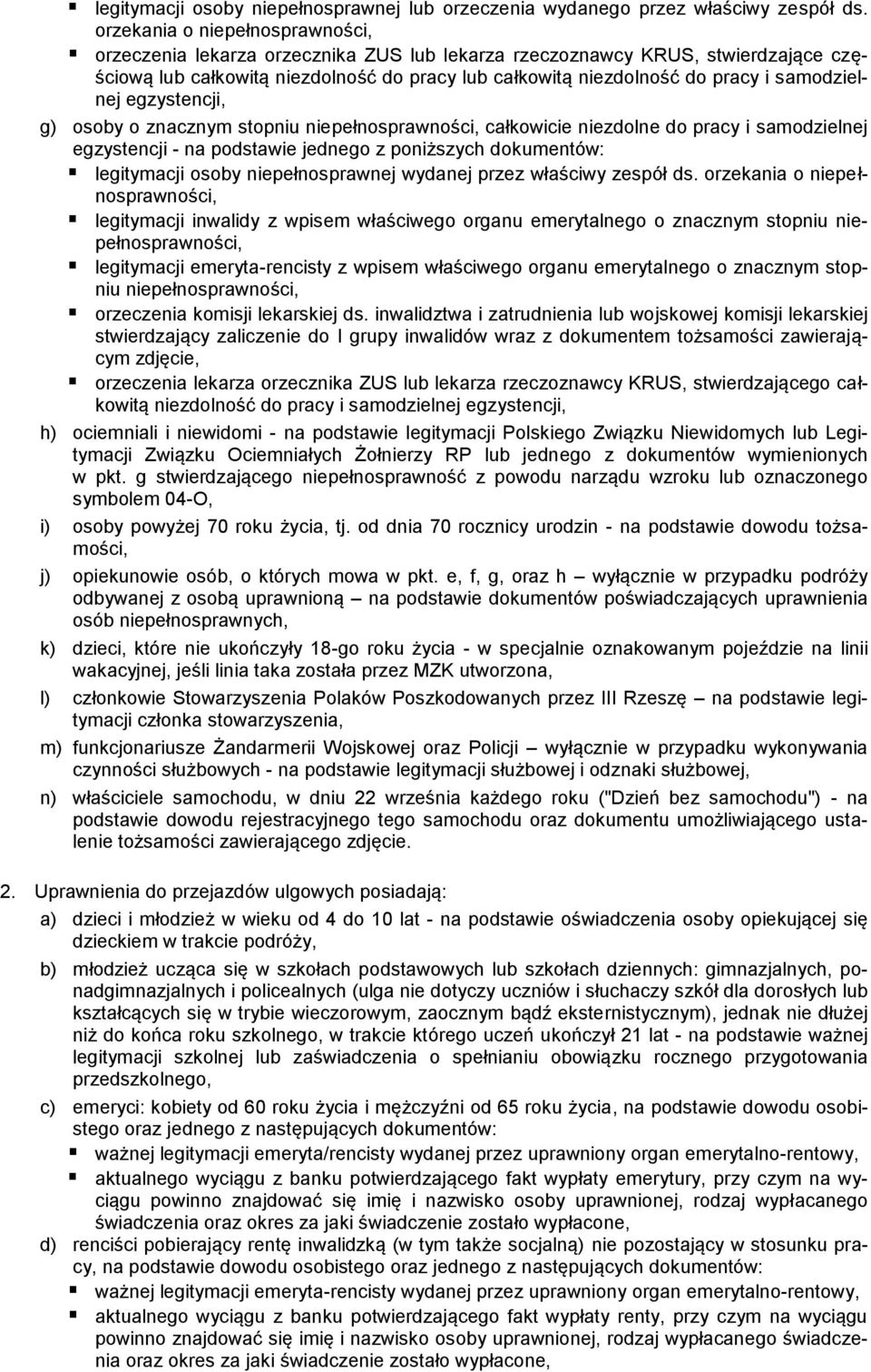 samodzielnej egzystencji, g) osoby o znacznym stopniu niepełnosprawności, całkowicie niezdolne do pracy i samodzielnej egzystencji - na podstawie jednego z poniższych dokumentów: legitymacji osoby