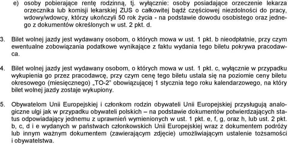 dowodu osobistego oraz jednego z dokumentów określonych w ust. 2 pkt. d. 3. Bilet wolnej jazdy jest wydawany osobom, o których mowa w ust. 1 pkt.