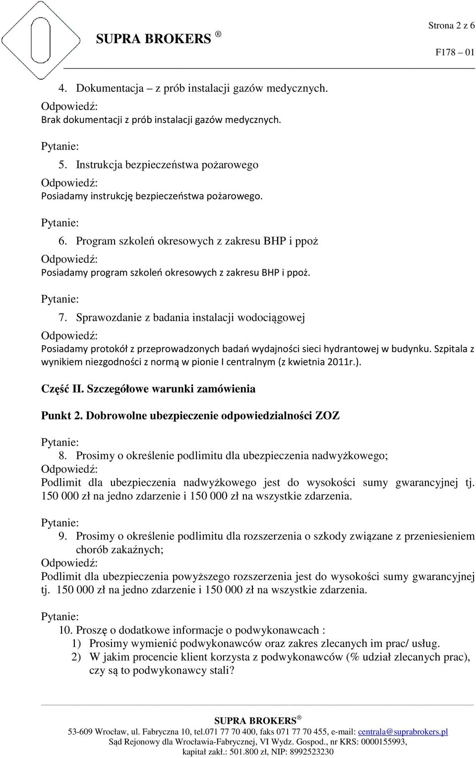 Sprawozdanie z badania instalacji wodociągowej Posiadamy protokół z przeprowadzonych badań wydajności sieci hydrantowej w budynku.