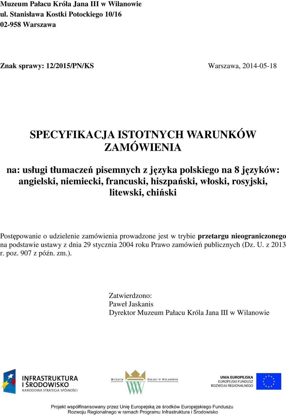 tłumaczeń pisemnych z języka polskiego na 8 języków: angielski, niemiecki, francuski, hiszpański, włoski, rosyjski, litewski, chiński Postępowanie o