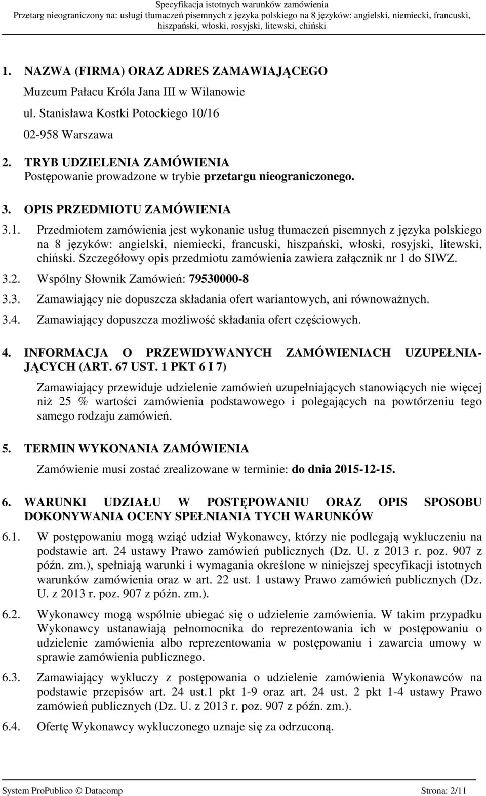 Przedmiotem zamówienia jest wykonanie usług tłumaczeń pisemnych z języka polskiego na 8 języków: angielski, niemiecki, francuski, hiszpański, włoski, rosyjski, litewski, chiński.