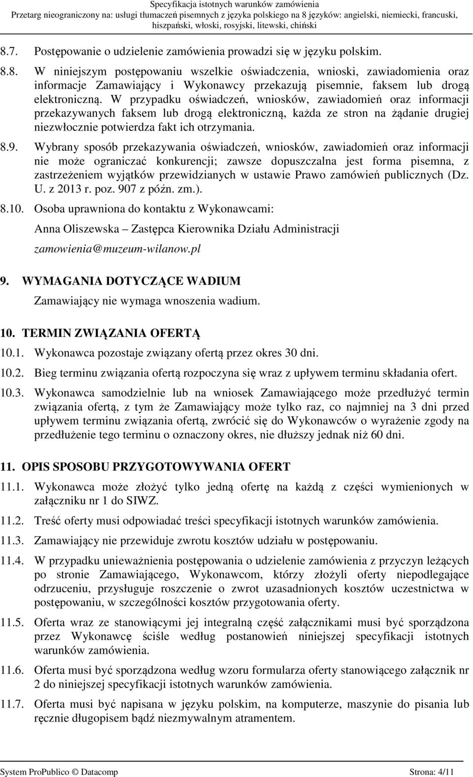 Wybrany sposób przekazywania oświadczeń, wniosków, zawiadomień oraz informacji nie może ograniczać konkurencji; zawsze dopuszczalna jest forma pisemna, z zastrzeżeniem wyjątków przewidzianych w