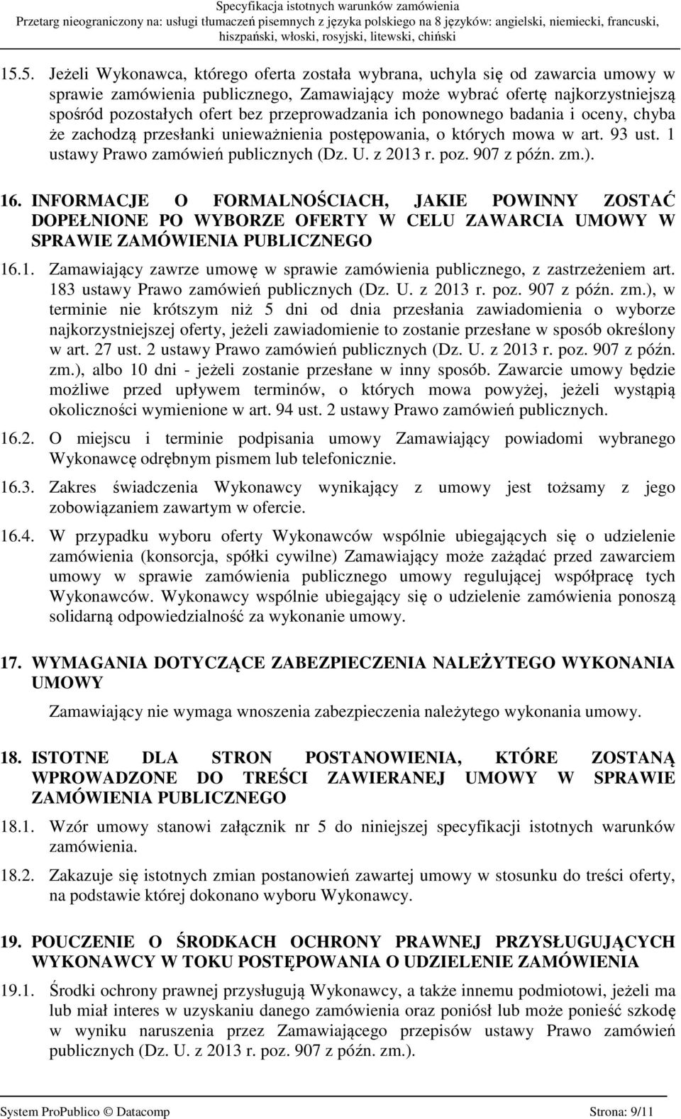 907 z późn. zm.). 16. INFORMACJE O FORMALNOŚCIACH, JAKIE POWINNY ZOSTAĆ DOPEŁNIONE PO WYBORZE OFERTY W CELU ZAWARCIA UMOWY W SPRAWIE ZAMÓWIENIA PUBLICZNEGO 16.1. Zamawiający zawrze umowę w sprawie zamówienia publicznego, z zastrzeżeniem art.