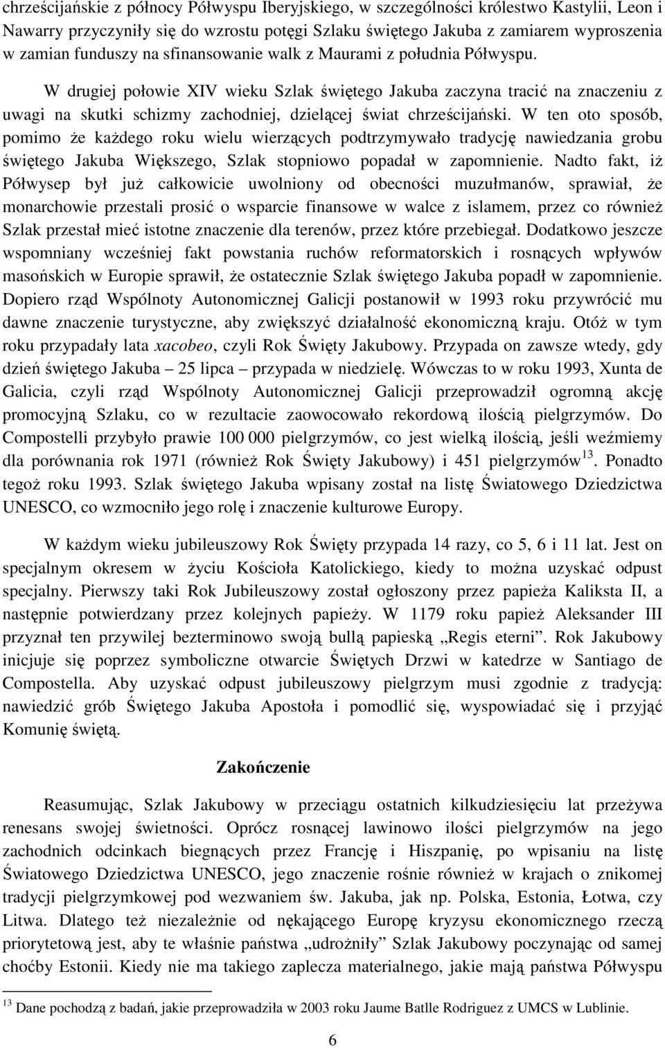 W ten oto sposób, pomimo że każdego roku wielu wierzących podtrzymywało tradycję nawiedzania grobu świętego Jakuba Większego, Szlak stopniowo popadał w zapomnienie.