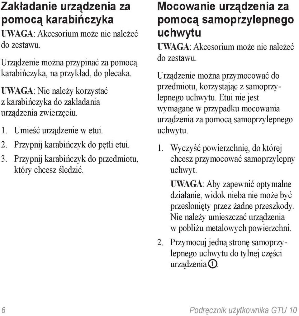 Przypnij karabińczyk do przedmiotu, który chcesz śledzić. Mocowanie urządzenia za pomocą samoprzylepnego uchwytu uwaga: Akcesorium może nie należeć do zestawu.