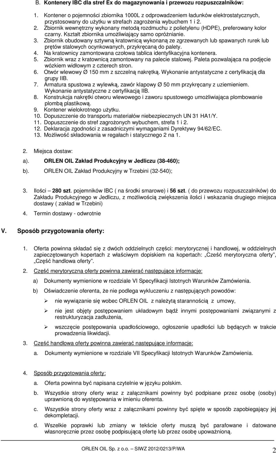 2. Zbiornik wewnętrzny wykonany metodą rozdmuchu z polietylenu (HDPE), preferowany kolor czarny. Kształt zbiornika umożliwiający samo opróżnianie. 3.