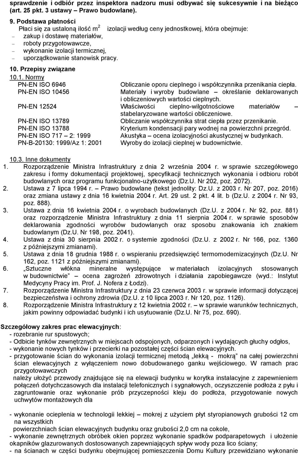 stanowisk pracy. 10. Przepisy związane 10.1. Normy PN-EN ISO 6946 Obliczanie oporu cieplnego i współczynnika przenikania ciepła.