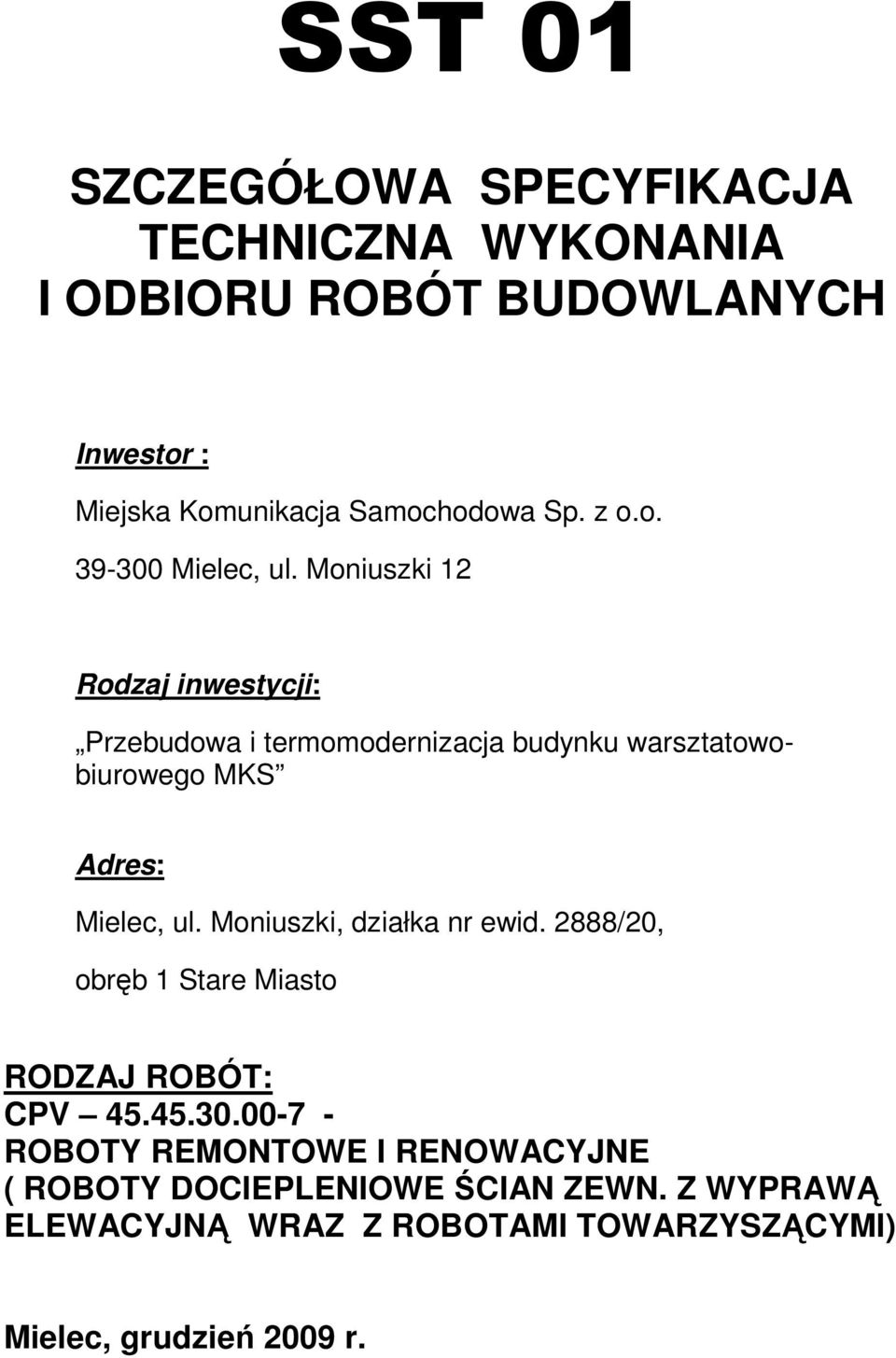 Moniuszki 12 Rodzaj inwestycji: Przebudowa i termomodernizacja budynku warsztatowobiurowego MKS Adres: Mielec, ul.