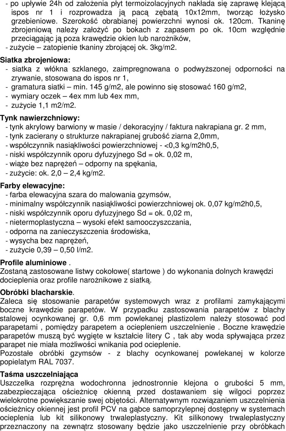 10cm względnie przeciągając ją poza krawędzie okien lub naroŝników, - zuŝycie zatopienie tkaniny zbrojącej ok. 3kg/m2.