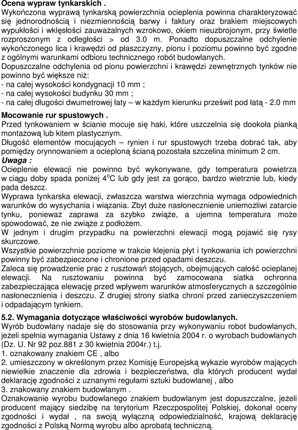 wzrokowo, okiem nieuzbrojonym, przy świetle rozproszonym z odległości > od 3.0 m.