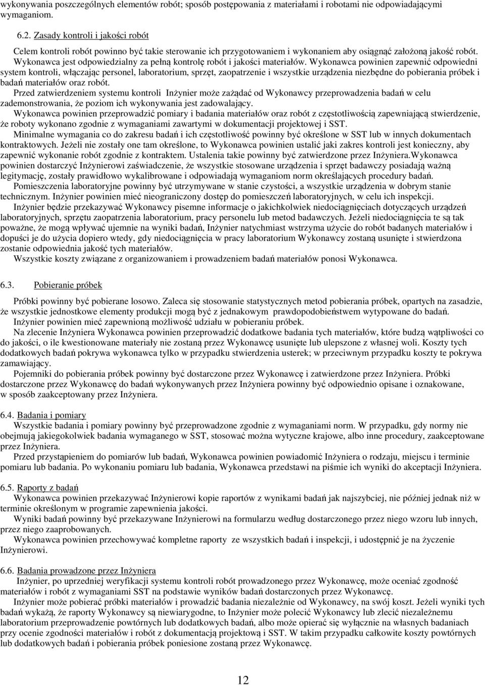 Wykonawca jest odpowiedzialny za pełną kontrolę robót i jakości materiałów.