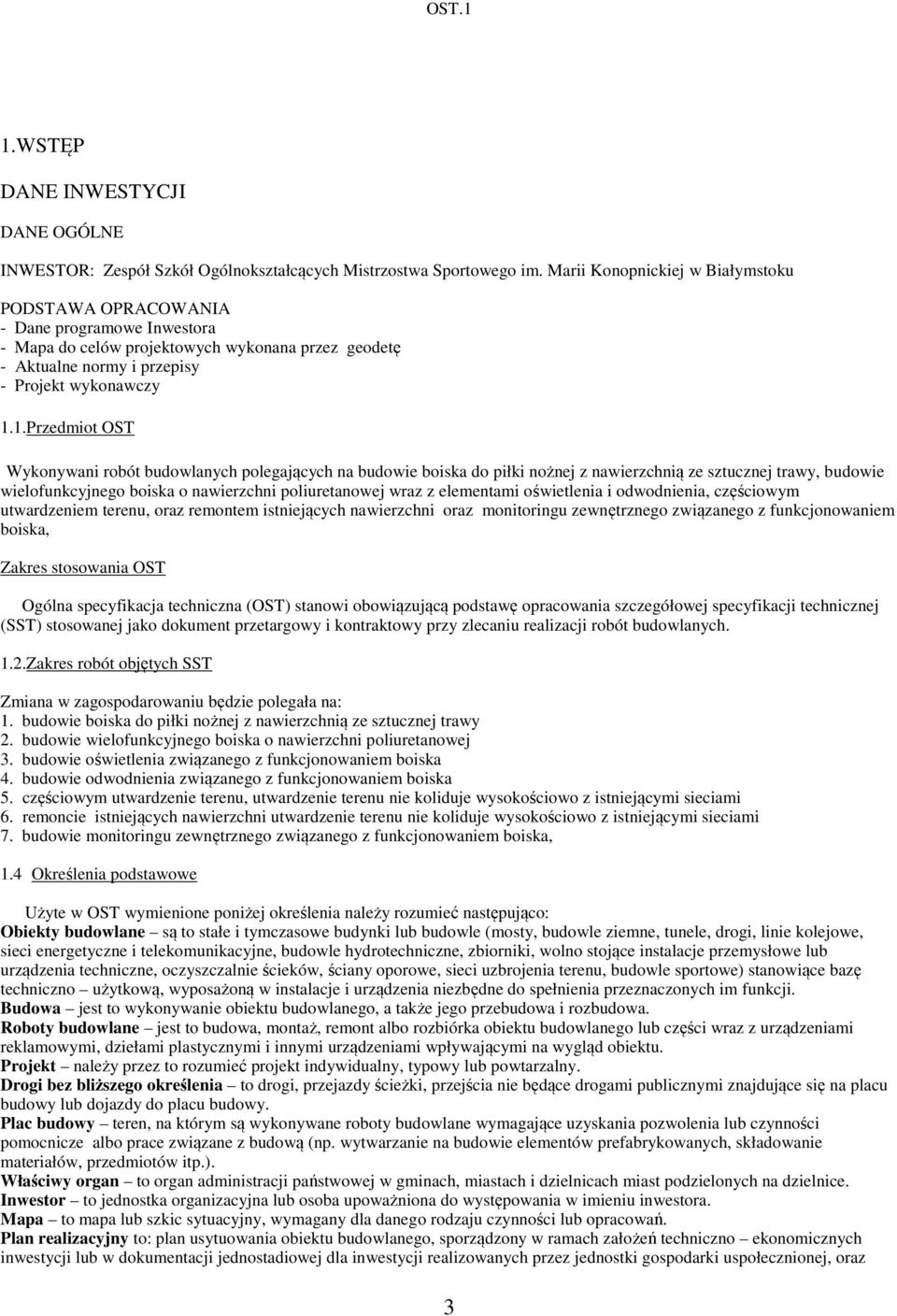 1.Przedmiot OST Wykonywani robót budowlanych polegających na budowie boiska do piłki nożnej z nawierzchnią ze sztucznej trawy, budowie wielofunkcyjnego boiska o nawierzchni poliuretanowej wraz z