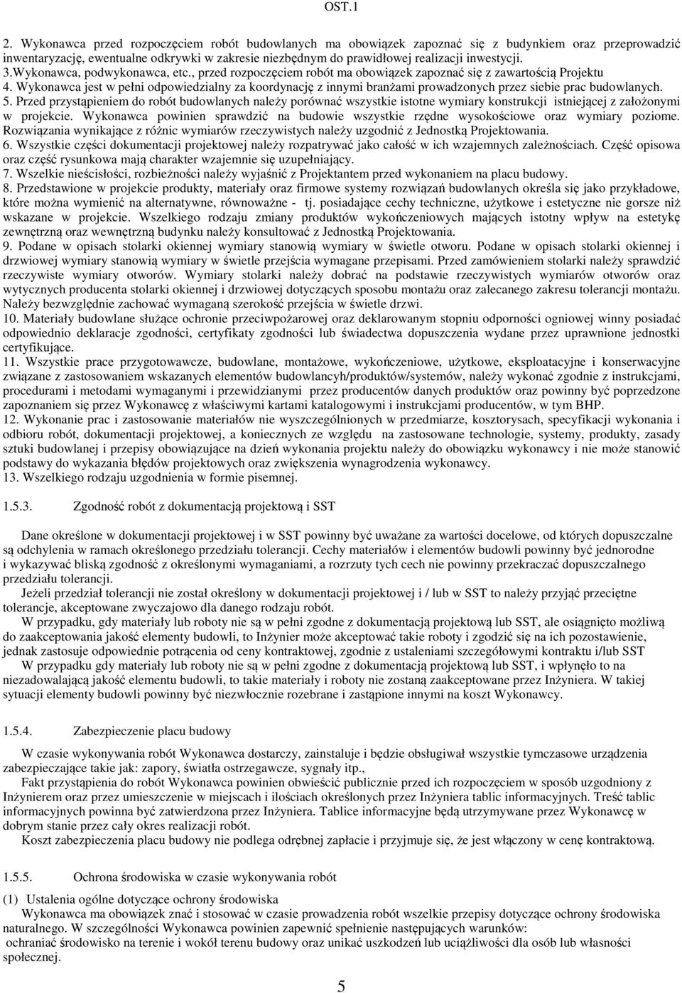 3.Wykonawca, podwykonawca, etc., przed rozpoczęciem robót ma obowiązek zapoznać się z zawartością Projektu 4.