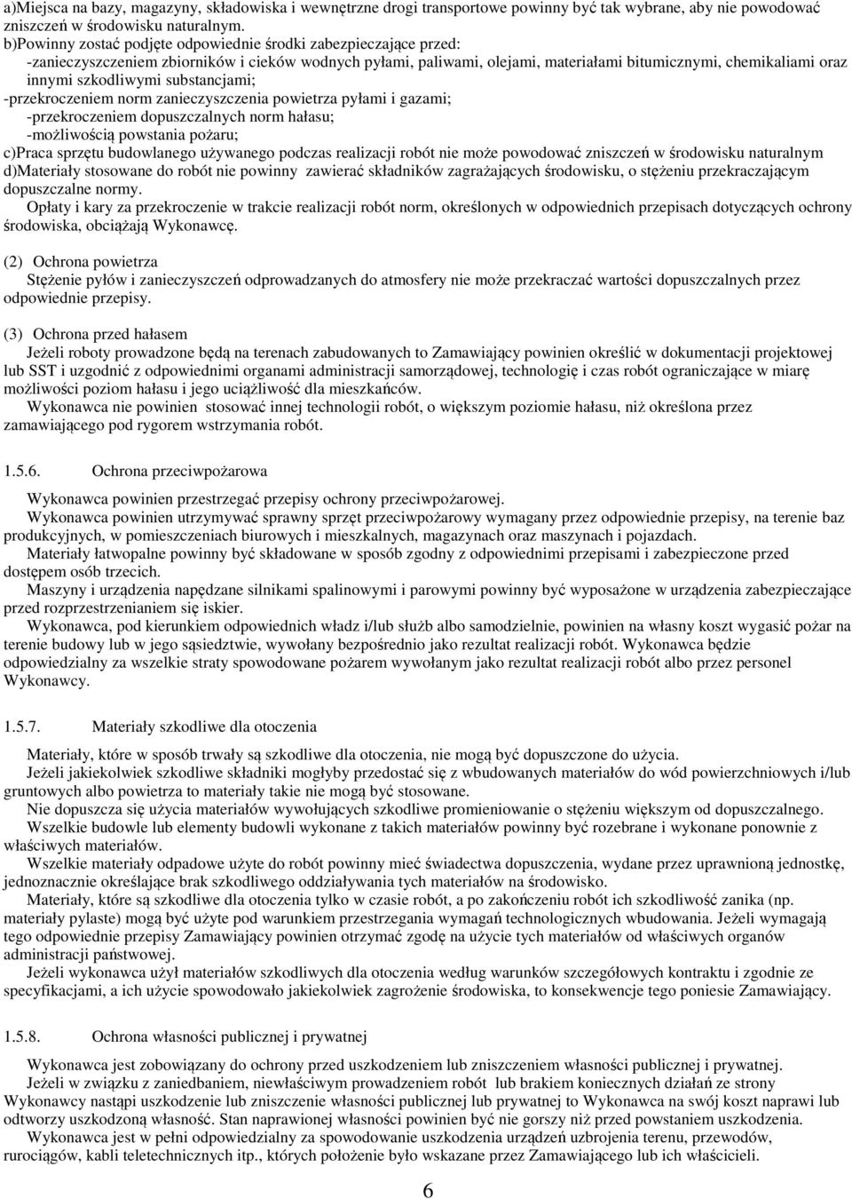 szkodliwymi substancjami; -przekroczeniem norm zanieczyszczenia powietrza pyłami i gazami; -przekroczeniem dopuszczalnych norm hałasu; -możliwością powstania pożaru; c)praca sprzętu budowlanego