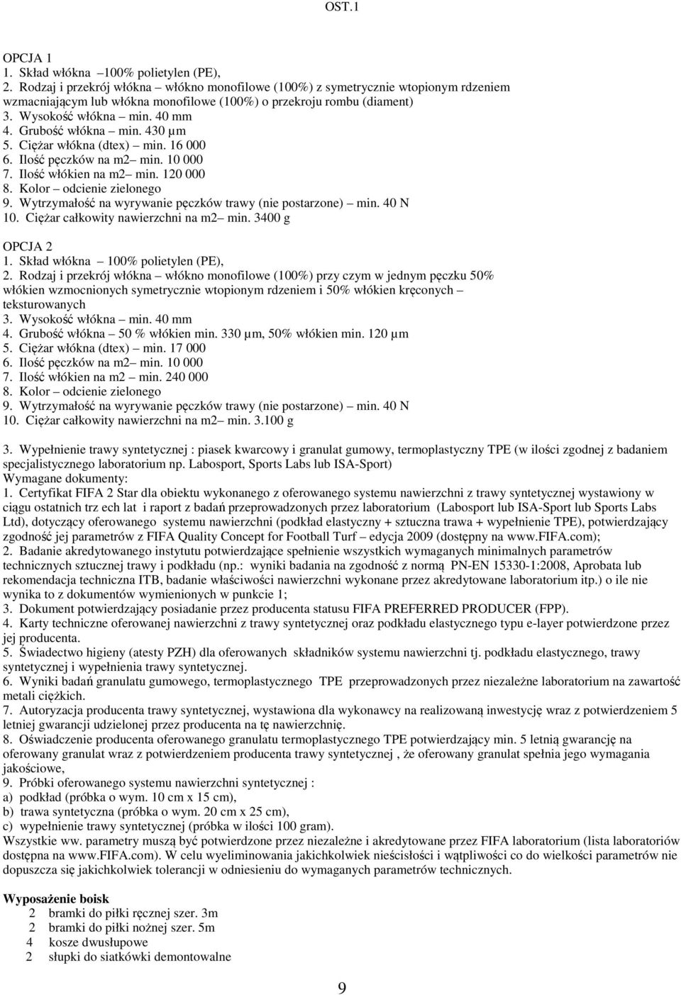Grubość włókna min. 430 µm 5. Ciężar włókna (dtex) min. 16 000 6. Ilość pęczków na m2 min. 10 000 7. Ilość włókien na m2 min. 120 000 8. Kolor odcienie zielonego 9.