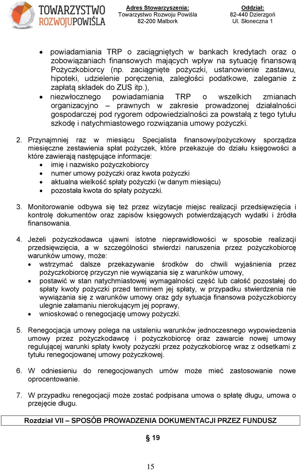 ), niezwłocznego powiadamiania TRP o wszelkich zmianach organizacyjno prawnych w zakresie prowadzonej działalności gospodarczej pod rygorem odpowiedzialności za powstałą z tego tytułu szkodę i