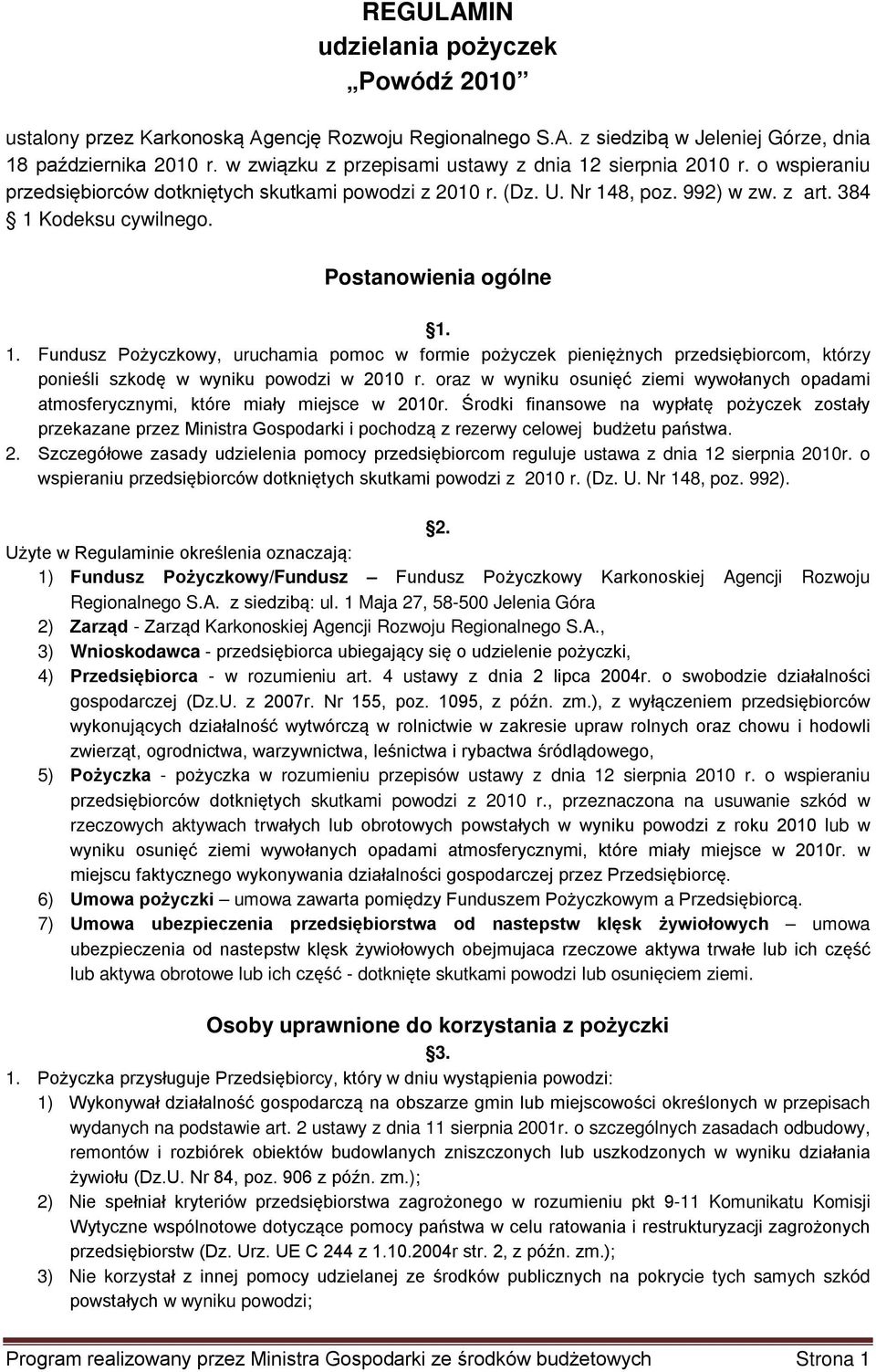 Postanowienia ogólne 1. 1. Fundusz Pożyczkowy, uruchamia pomoc w formie pożyczek pieniężnych przedsiębiorcom, którzy ponieśli szkodę w wyniku powodzi w 2010 r.