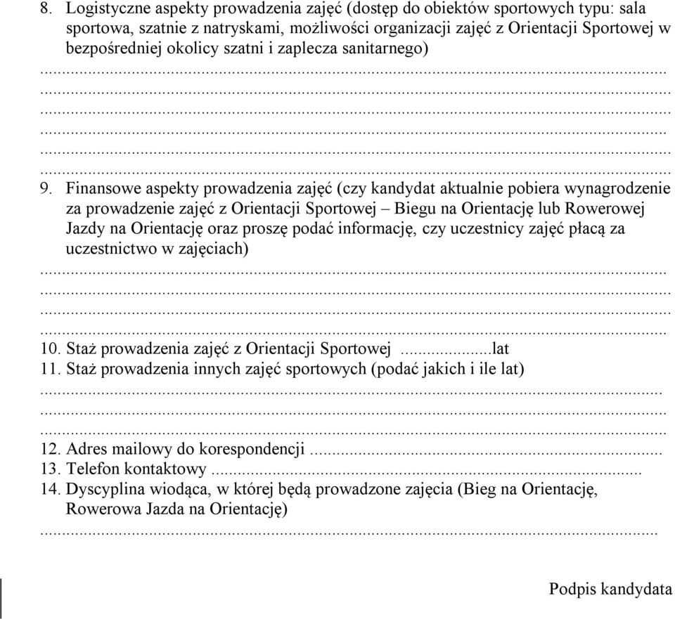 Finansowe aspekty prowadzenia zajęć (czy kandydat aktualnie pobiera wynagrodzenie za prowadzenie zajęć z Orientacji Sportowej Biegu na Orientację lub Rowerowej Jazdy na Orientację oraz proszę podać