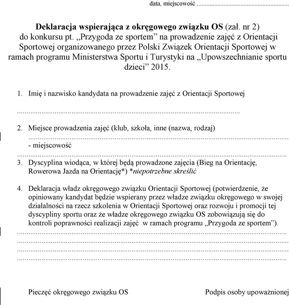 dzieci 2015. 1. Imię i nazwisko kandydata na prowadzenie zajęć z Orientacji Sportowej... 2. Miejsce prowadzenia zajęć (klub, szkoła, inne (nazwa, rodzaj) - miejscowość 3.