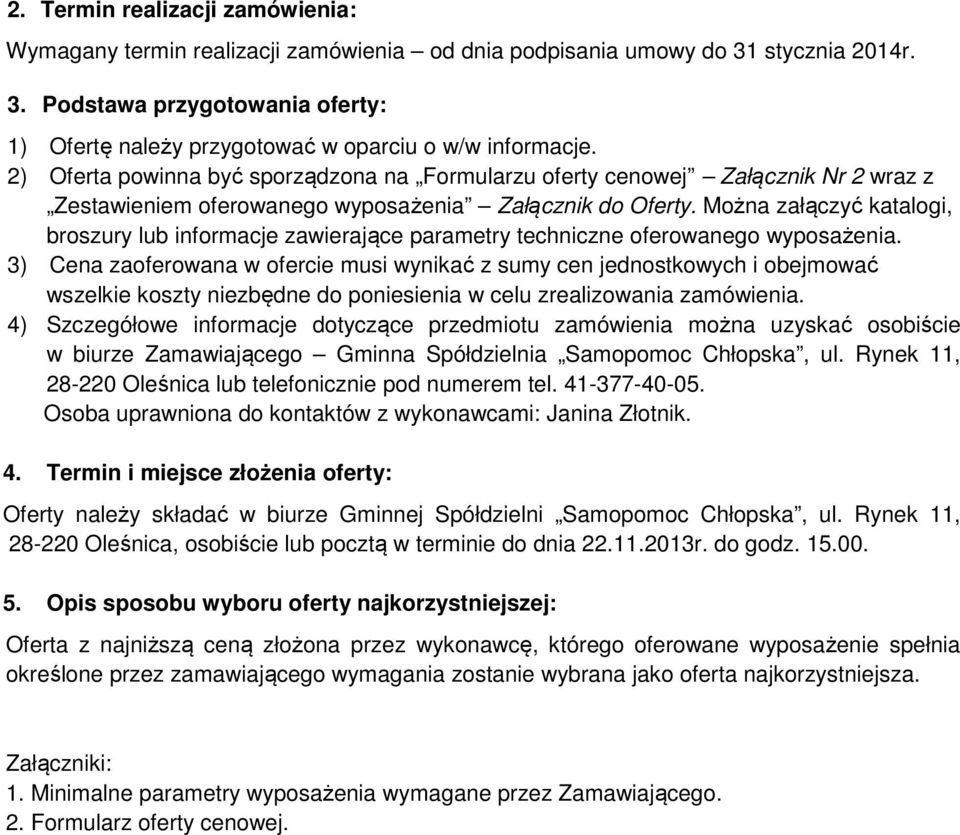 Można załączyć katalogi, broszury lub informacje zawierające parametry techniczne oferowanego wyposażenia.