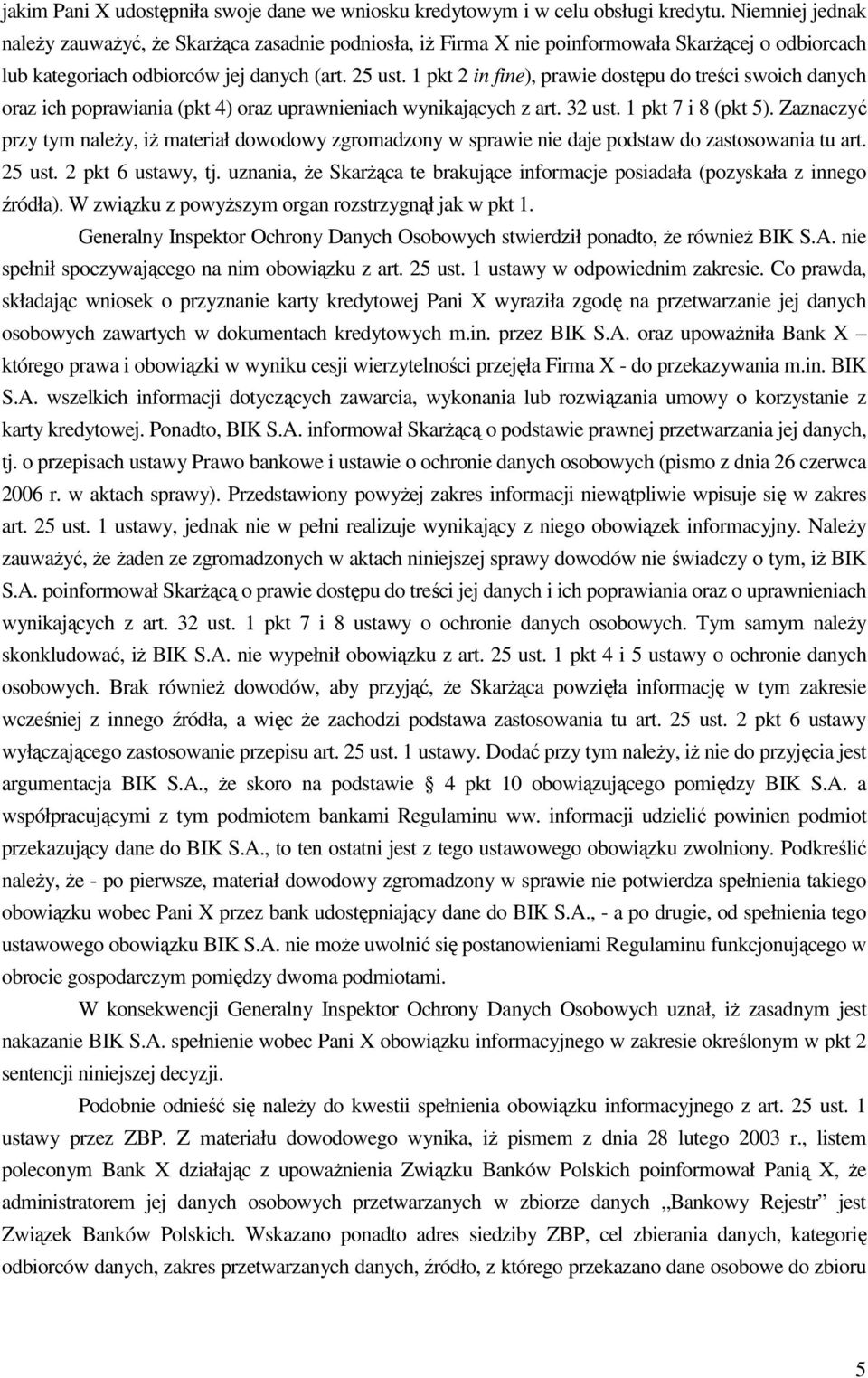 1 pkt 2 in fine), prawie dostępu do treści swoich danych oraz ich poprawiania (pkt 4) oraz uprawnieniach wynikających z art. 32 ust. 1 pkt 7 i 8 (pkt 5).