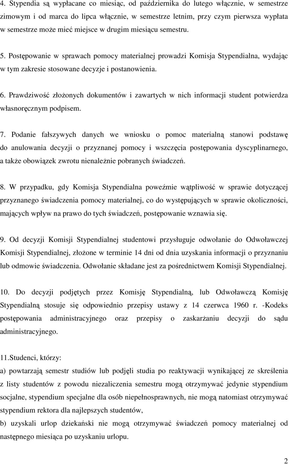 Prawdziwość złożonych dokumentów i zawartych w nich informacji student potwierdza własnoręcznym podpisem. 7.