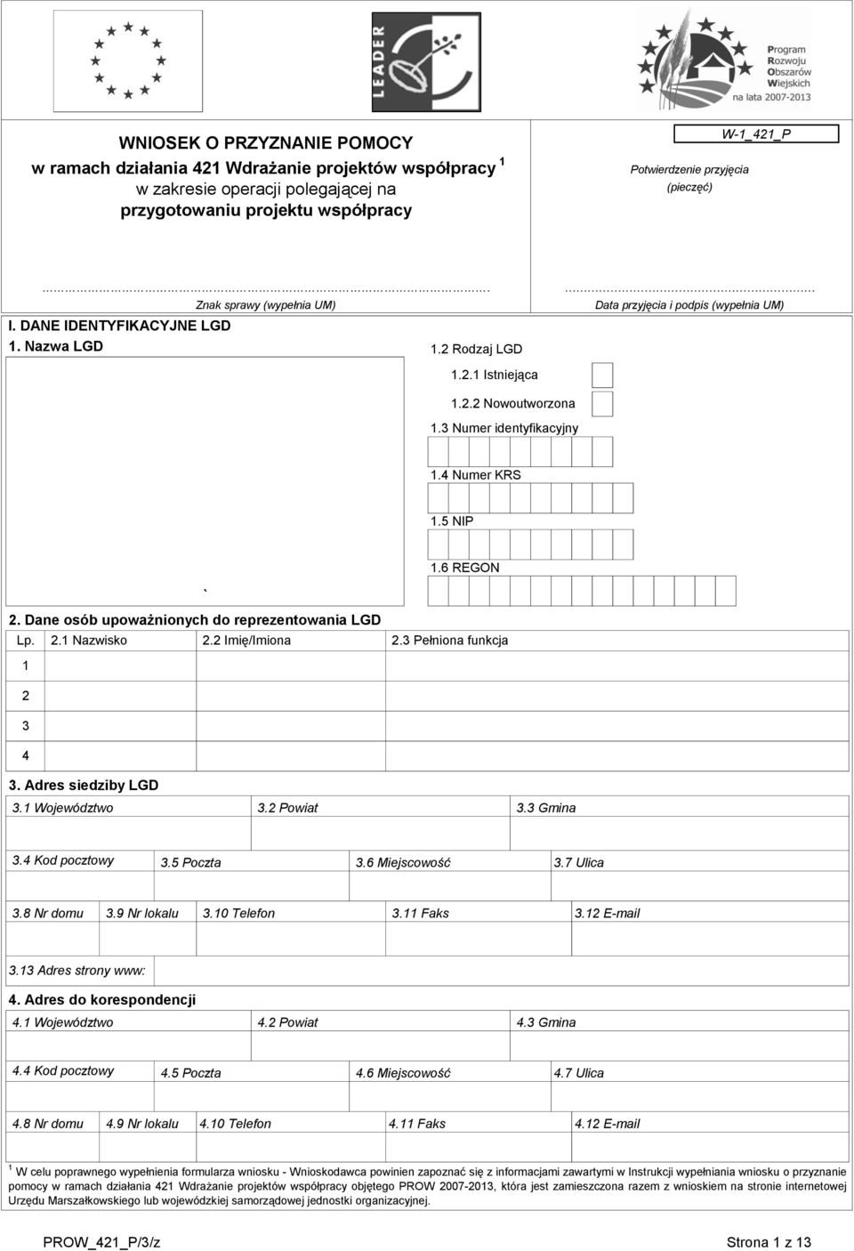 Dane osób upoważnionych do reprezentowania LGD Lp.. Nazwisko. Imię/Imiona. Pełniona funkcja 4. Adres siedziby LGD. Województwo. Powiat. Gmina.4 Kod pocztowy.5 Poczta.6 Miejscowość.7 Ulica.8 Nr domu.