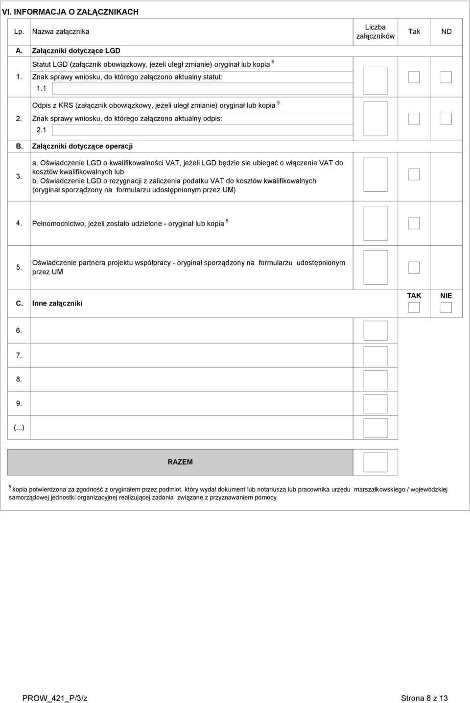 B. Załączniki dotyczące operacji. a. Oświadczenie LGD o kwalifikowalności VAT, jeżeli LGD będzie sie ubiegać o włączenie VAT do kosztów kwalifikowalnych lub b.