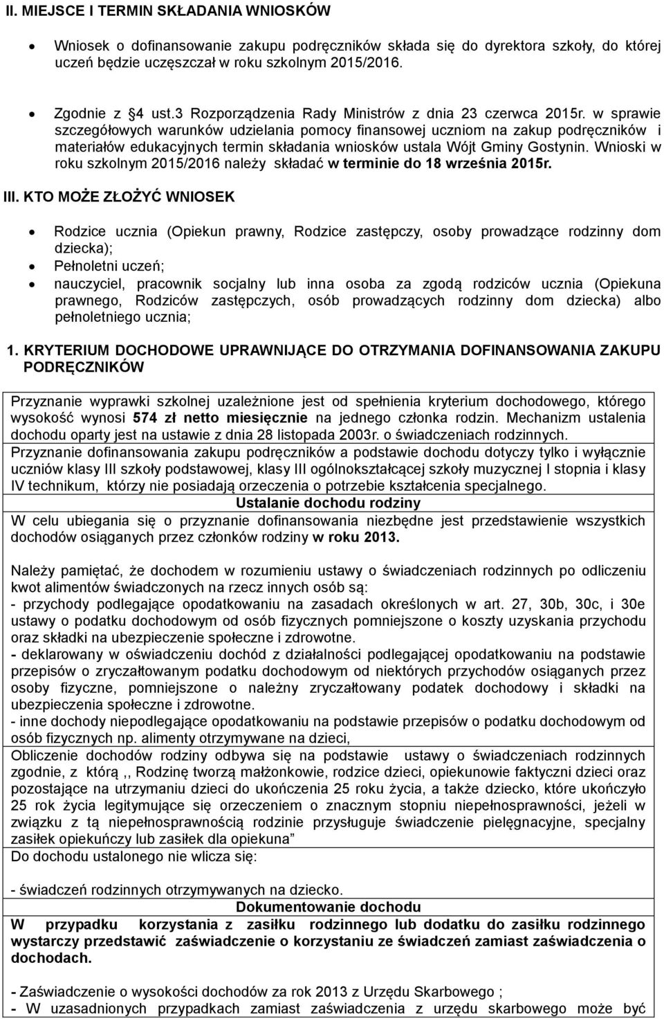 w sprawie szczegółowych warunków udzielania pomocy finansowej uczniom na zakup podręczników i materiałów edukacyjnych termin składania wniosków ustala Wójt Gminy Gostynin.