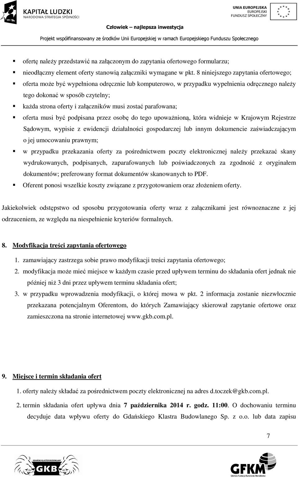 musi zostać parafowana; oferta musi być podpisana przez osobę do tego upoważnioną, która widnieje w Krajowym Rejestrze Sądowym, wypisie z ewidencji działalności gospodarczej lub innym dokumencie