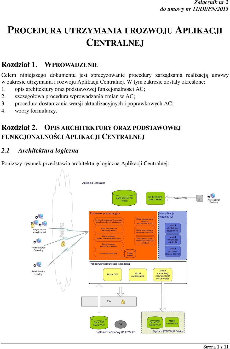 W tym zakresie zostały określone: 1. opis architektury oraz podstawowej funkcjonalności AC; 2. szczegółowa procedura wprowadzania zmian w AC; 3.