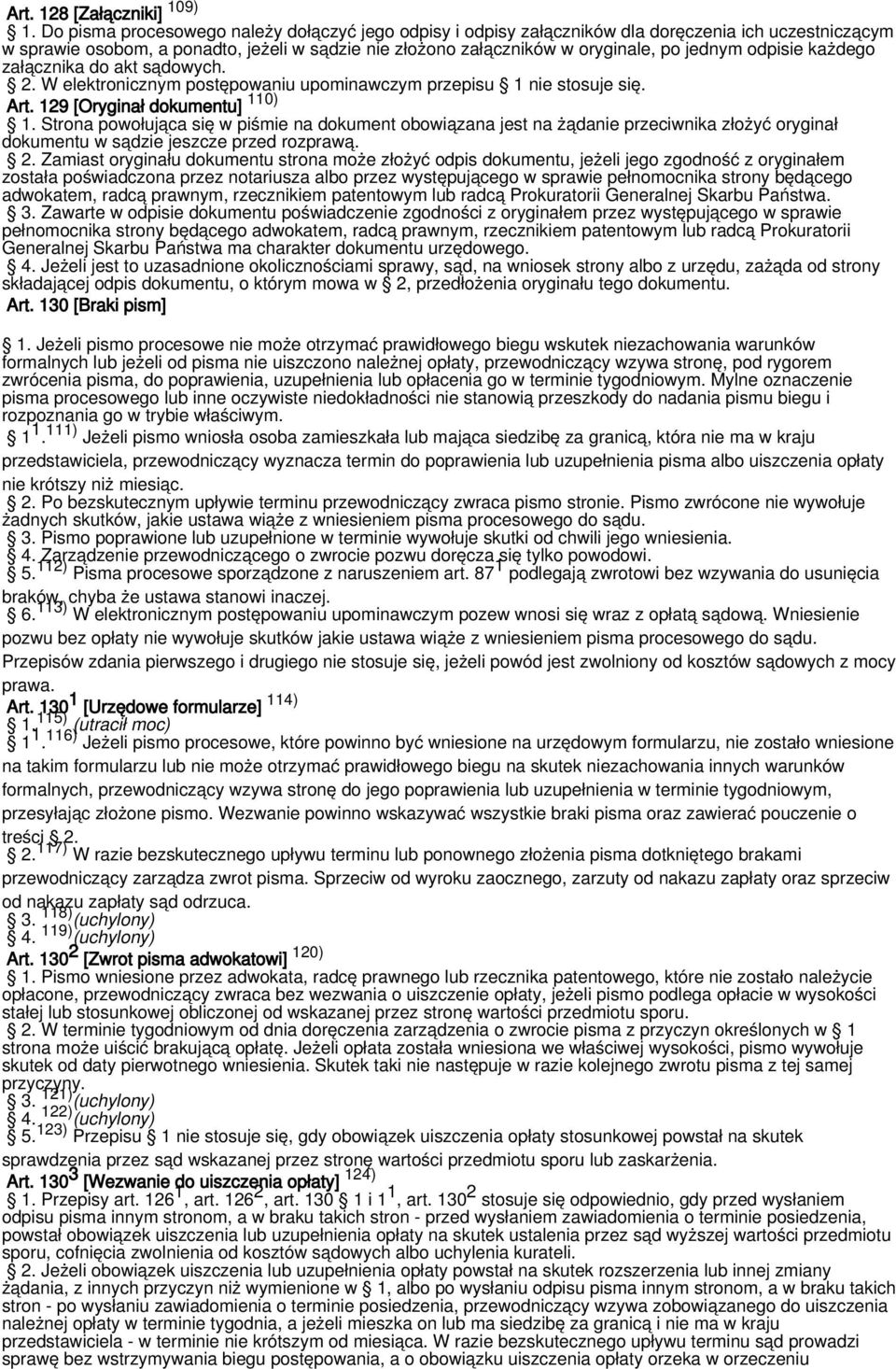 odpisie każdego załącznika do akt sądowych. 2. W elektronicznym postępowaniu upominawczym przepisu 1 nie stosuje się. Art. 129 [Oryginał dokumentu] 110) 1.
