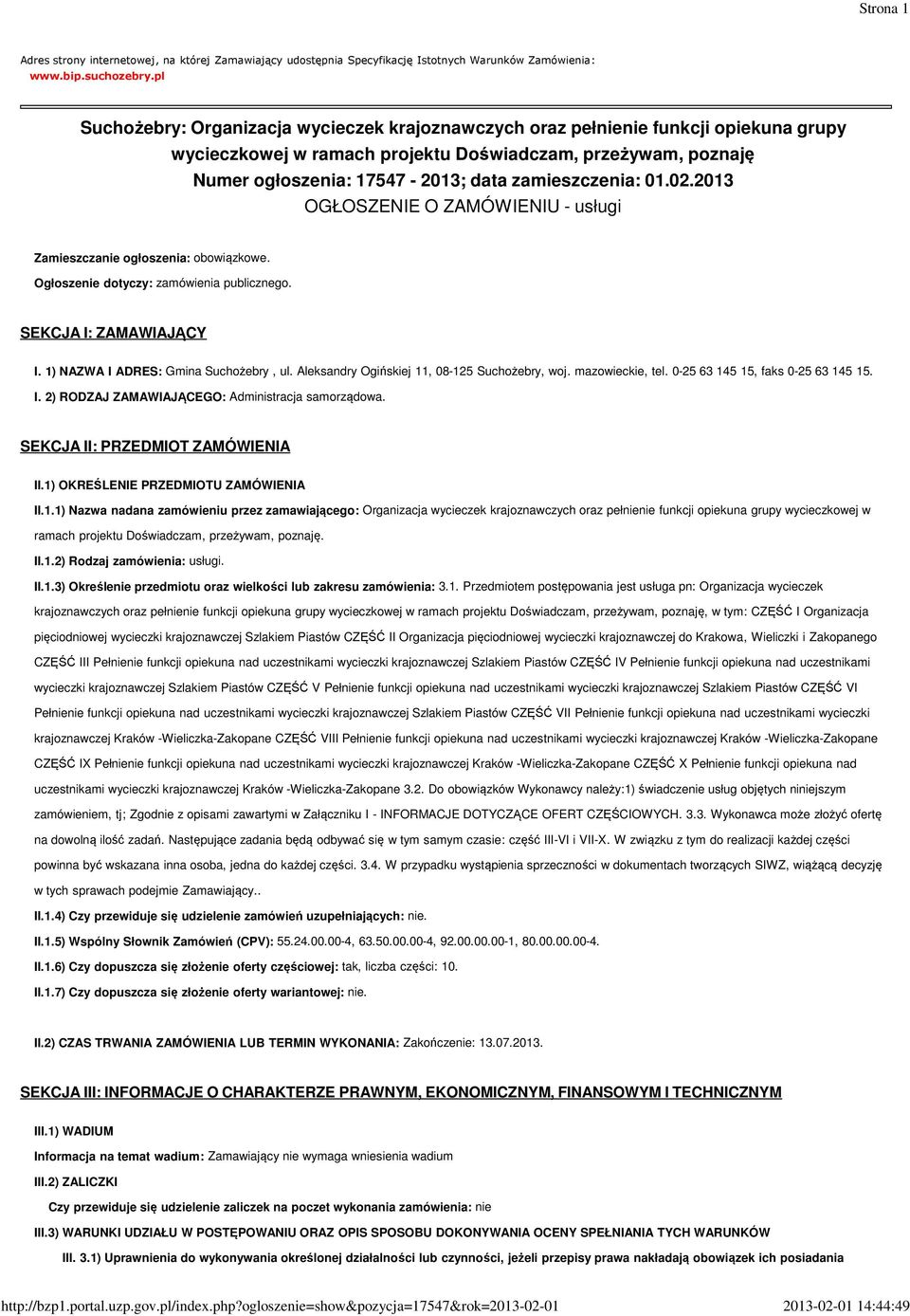 zamieszczenia: 01.02.2013 OGŁOSZENIE O ZAMÓWIENIU - usługi Zamieszczanie ogłoszenia: obowiązkowe. Ogłoszenie dotyczy: zamówienia publicznego. SEKCJA I: ZAMAWIAJĄCY I.