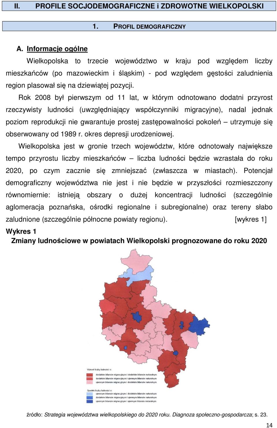 Rok był pierwszym od 11 lat, w którym odnotowano dodatni przyrost rzeczywisty ludności (uwzględniający współczynniki migracyjne), nadal jednak poziom reprodukcji nie gwarantuje prostej
