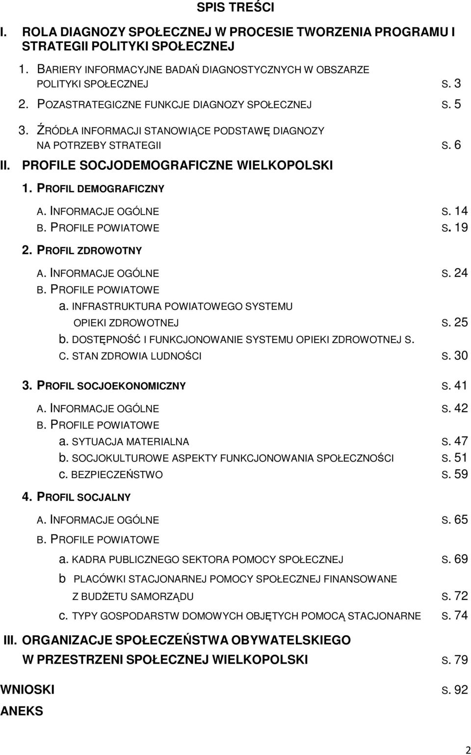INFORMACJE OGÓLNE S. 14 B. PROFILE POWIATOWE S. 19 2. PROFIL ZDROWOTNY A. INFORMACJE OGÓLNE S. 24 B. PROFILE POWIATOWE a. INFRASTRUKTURA POWIATOWEGO SYSTEMU OPIEKI ZDROWOTNEJ S. 25 b.