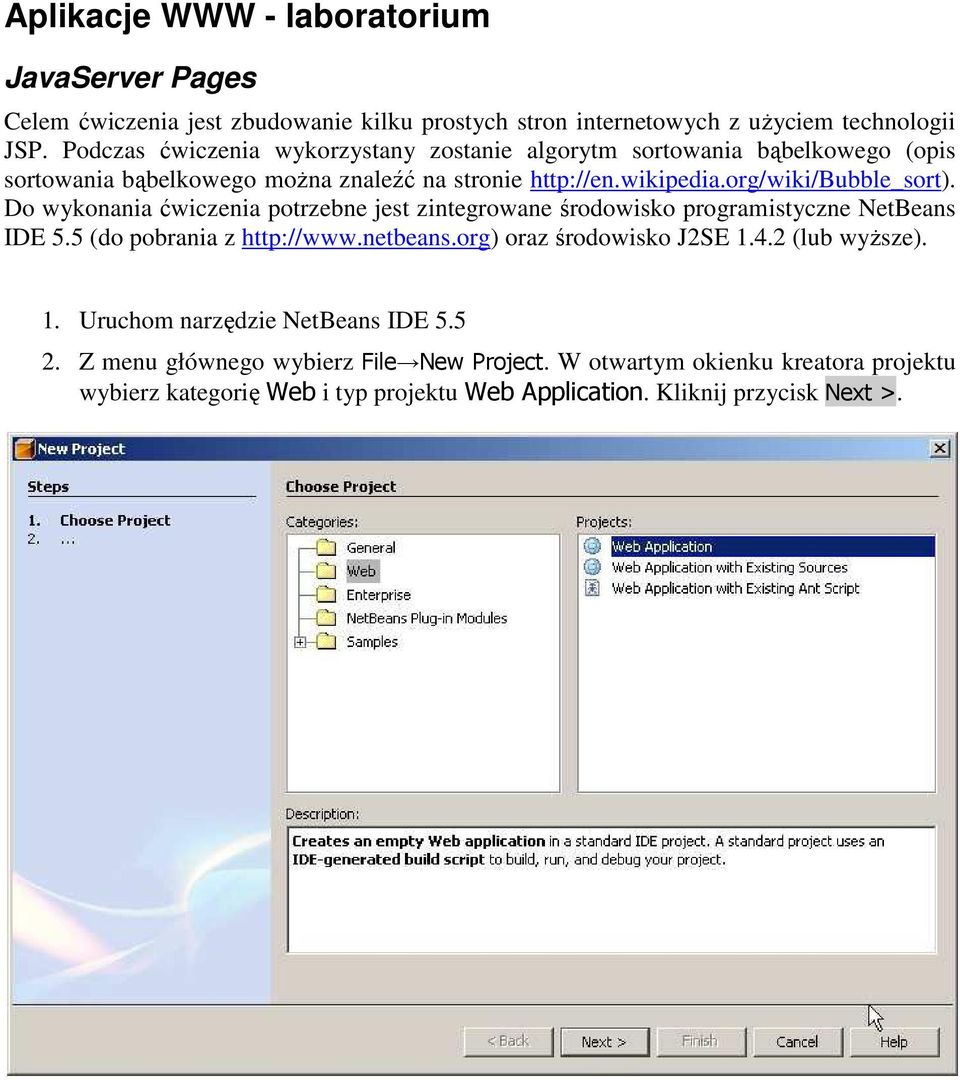 Do wykonania ćwiczenia potrzebne jest zintegrowane środowisko programistyczne NetBeans IDE 5.5 (do pobrania z http://www.netbeans.org) oraz środowisko J2SE 1.4.